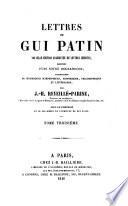 Lettres de Gui Patin, nouvelle édition augmentée de lettres inédites, précédée d'une notice biographique, par J. H. Reveillé-Parise