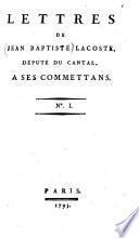 Lettres de Jean Baptiste Lacoste, député du Cantal, à ses commettans. N° 1