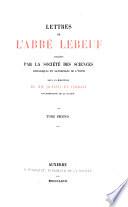 Lettres de L'Abbé Jean Lebeuf publiées par la société des sciences historiques et naturelles de l'Yonne sous la direction de MM. Quantin et Cherest, Vice-Présidents de la société