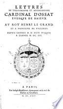 Lettres de l'illustrissime ... Cardinal d'Ossat ... au Roy Henri le Grand, et à Monsieur de Villeroy. Depuis l'année M.D.XCIV. iusques à l'année M.DC.IIII. [With a portrait.]