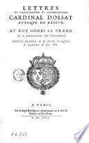Lettres de l'illustrissime et reuerendissime cardinal D'Ossat euesque de Baieux. Au roy Henri Le Grand ...