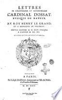 Lettres de l'illustrissime et reuerendissime cardinal d'Ossat, euesque de Bayeux. Au roy Henry le Grand, et a monsieur de Villeroy. Depuis l'annee 1594 iusques a l'annee 1604