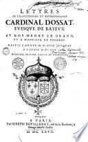 Lettres de l'illustrissime et reuerendissime cardinal d'Ossat, euesque de Bayeux. Au roy Henry le grand, et a monsieur de Villeroy. Depuis l'annee M. D. XC. IV. jusques a l'annee M. DC. IIII. Derniere edition reueue et augmentee