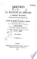 Lettres de la marquise Du Deffand à Horace Walpole écrites dans les années 1766 à 1780, auxquelles sont jointes des lettres... à Voltaire écrites dans les années 1759 à 1775 publiées d'après les originaux déposés à Strawberry-Hill