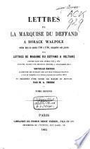 Lettres de la Marquise Du Deffand à Horace Walpole écrites dans les années 1766 à 1780, auxquelles sont jointes des lettres de Madame Du Deffand à Voltaire écrites dans les années 1759 à 1775 ...