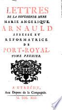 Lettres de la Reverend Mere Marie Angelique Arnauld