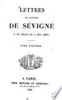 Lettres de Madame de Sévigné à sa fille et à ses amis
