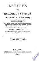 Lettres de Madame de Sévigné à sa fille et à ses amis