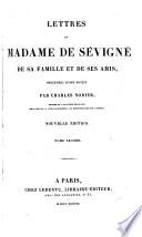 Lettres de madame de Sévigné, de sa famille et de ses amis, précédées d'une notice par C. Nodier