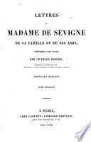 Lettres de madame de Sévigné, de sa famille et de ses amis, précédées d'une notice par C. Nodier