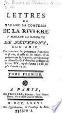 Lettres de Madame la Comtesse de la Riviere a Madame la Baronne de Neufpont, son amie ...