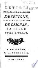 Lettres de Madame la Marquise de Se vigne a` Madame la Comtesse de Grignan, sa fille