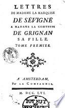 Lettres de madame la Marquise de Sévigné, à madame la Comtesse de Grignan, sa fille