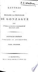 Lettres de Madame la Princesse de Gonzague sur l'Italie, la France, l'Allemagne et les beaux arts