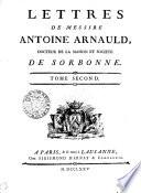LETTRES DE MESSIRE ANTOINE ARNAULD, DOCTEUR DE LA MAISON ET SOCIETE DE SORBONNE.