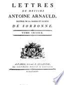 Lettres de Messire Antoine Arnauld, Docteur de la Maison et Societe de Sorbonne 