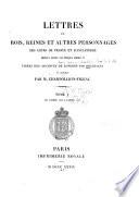 Lettres de rois, reines et autres personages des cours de France et d'Angleterre