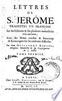Lettres de S. Jerôme traduites en françois Sur les Editions & sur plusieurs manuscrits très-anciens; Avec des Notes exactes & beaucoup de Remarques sur les endroits difficiles. Par Dom Guillaume Roussel, Religieux Benedictin de la Congrégation de S. Maur. Tome premier
