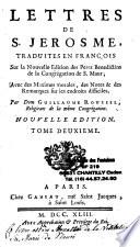 Lettres de S. Jerosme, traduites en françois, Sur la Nouvelle Edition des Peres Benedictins de la Congrégation de S. Maur; Avec des Maximes morales, des Notes & des Remarques sur les endroits difficiles. Par Dom Guillaume Roussel, Religieux de la même Congrégation. Nouvelle edition...