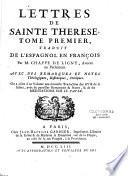 Lettres de Sainte Thérèse , tome premier, traduit de l'espagnol en françois par M. Chappe De Ligny, avocat au Parlement. Avec des remarques et notes théologiques, historiques, critiques. On a joint à ce volume une nouvelle traduction des Avis de la Sainte, avec de pareilles remarques & notes, & de ses Méditations sur le Pater