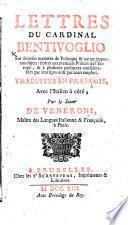 Lettres du Cardinal Bentivoglio ... Traduites en françois, avec l'italien à côté; par le Sieur de Veneroni