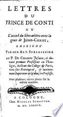 Lettres du prince de Conti (Armand de Bourbon) ou l'accord du libre arbitre avec la grâce de J.-C. enseigné au P. De champs, jésuite ; avec plusieurs autres pièces sur la même matière
