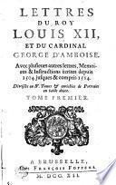 Lettres Du Roy Louis XII, Et Du Cardinal George D'Amboise