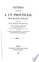 Lettres écrites à un Provincial ... précédées d'un éloge de Pascal, par M. Bordas Demoulin ... et suivies d'un essai sur les Provinciales et le style de Pascal, par F. de Neufchateau