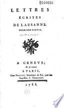 Lettres écrites de Lausanne (par Mme de Charriere). Première partie. (-Caliste ou Suite des Lettres écrites de Lausanne. Seconde partie)