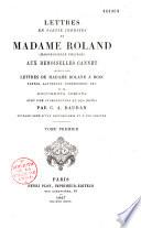 Lettres en partie inédites de Madame Roland ( Mademoiselle Phlipon) aux Demoiselles Cannet suivies des lettres de Madame Roland à Bosc, Servan, Lanthenas, Robespierre etc. et de documents inédits