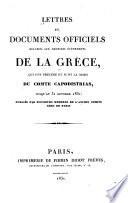 Lettres et documents officiels relatifs aux derniers événements de la Grèce, qui ont précédé et suivi la mort du comte Capodistrias, jusqu'au 31 octobre 1831