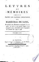 Lettres et mémoires choisis parmi les papiers originaux du maréchal de Saxe, et relatifs aux événemens auxquels il a eu part, ou qui se sont passés depuis 1733 jusqu'en 1750, notamment aux campagnes de Flandre de 1744 à 1748