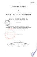 Lettres et mémoires de Marie, reine d'Angleterre, épouse de Guillaume III