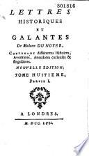 Lettres historiques et galantes de Madame du Noyer, contenant différentes histoires, aventures, anecdotes curieuse & singulières. Nouvelle édition