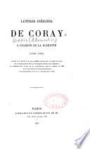 Lettres inédites de Coray a Chardon de La Rochette (1790-1796) suivies d'un recueil de ses lettres françaises a divers savants