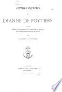 Lettres inédites de Dianne de Poytiers publiées d'après les manuscrits de la Bibliothèque impériale avec une introduction et des notes par Georges Guiffrey