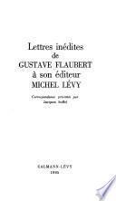 Lettres inédites de Gustave Flaubert à son éditeur Michel Lévy