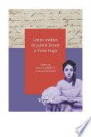Lettres inédites de Juliette Drouet à Victor Hugo
