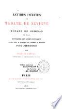 Lettres inédites de Madame de Sévigné à Madame de Grignan, sa fille