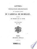 Lettres, instructions diplomatiques et papiers d'etat du Cardinal de Richelieu, recueillis et publies par ... Avenel. Tome Troisieme. 1628 - 1630