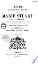 Lettres, instructions et mémoires de Marie Stuart, reine d'Ecosse