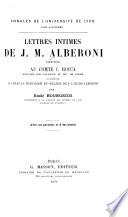 Lettres intimes de J. M. Alberoni adressées au comte I. Rocca, ministre des finances du duc de Parme, et pub. d'après le manuscrit, du Collége de S. Lazaro Alberoni par Émile Bourgeois