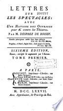 Lettres sur les spectacles, avec une histoire des ouvrages pour & contre les théatres. par M. Desprez de Boissy. Sixième édition, revue,corrigée & augmentée par l'auteur. Tome premier [- Tome II]