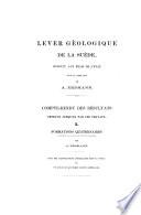 Lever Géologique de la Suède conduit ... sous la direction de A. E. Compterendu des résultats obtenus jusqu'ici par ces travaux.-(La traduction a été faite ... par J. U. Kramer.). Formations and quatemaires, etc