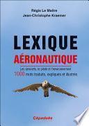 Lexique Aéronautique. Les Aéronefs, Le Pilote Et L'Environnement. 1000 Mots Traduits, Expliqués Et Illustrés.