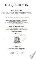 Lexique roman, ou, Dictionnaire de la langue des troubadours,