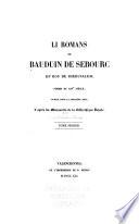 Li romans de Bauduin de Sebourc, IIIe roy de Jhérusalem poëme du 14e siècle, publié pour la première fois, d'après les manuscrits de la Bibliothèque royale [par Louis Napoleon Boca].