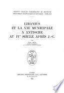 Libanius et la vie municipale à Antioche au IVe siècle après J.-C.