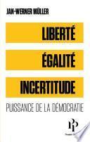 Liberté, égalité, incertitude - Puissance de la démocratie