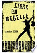 Libre ou rebelle